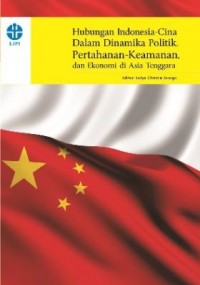 Hubungan Indonesia-Cina dalam Dinamika Politik, Pertahanan-Keamanan, dan Ekonomi di Asia Tenggara