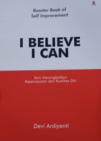 I Believe, I Can: Seni Meningkatkan Kepercayaan dan Kualitas Diri