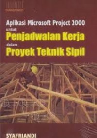 Aplikasi Microsoft Project 2000 untuk Penjadwalan Kerja dalam Proyek Teknik Sipil