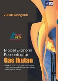Model Ekonomi Pemanfaatan Gas Ikutan : studi kasus eksploitasi migas dalam rangka mendukung mekanisme pembangunan bersih