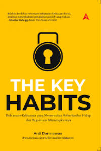 The Key Habits : kebiasaan-kebiasaan yang menentukan keberhsilan hidup dan bagaimana menerapkannya