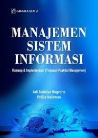 Manajemen Sistem Informasi : Konsep & Implementasi (Tinjauan Praktiss Manajemen)