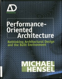 Performance-Oriented Architecture : Rethinking architectural design and the built environment