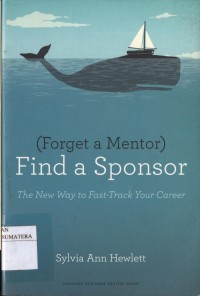 (Forget a Mentor) Find a Sponsor: The New Way to Fast-Track Your Career