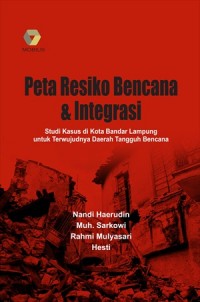 Peta Resiko Bencana & Integrasi; Studi Kasus di Kota Bandar Lampung untuk Terwujudnya Daerah Tangguh Bencana