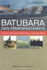 Batubara dan pemanfaatannya : pengantar teknologi batubara menuju lingkungan bersih