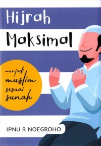 Hijrah Maksimal; Menjadi Muslim Sesuai Sunah