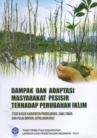 Dampak dan Adaptasi Masyarakat Pesisir Terhadap Perubahan Iklim : Studi Kasus Kabupaten Probolinggo, Jawa Timur Dan Pulau Bintan, Kepulauan Riau