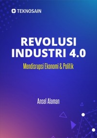 Revolusi Industria 4.0 : Mendisrupsi Ekonomi & Politik