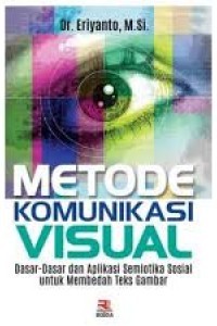 Metode komunikasi Visual : Dasar-Dasar dan Aplikasi Semiotika  Sosial untuk Membedah Teks Gambar