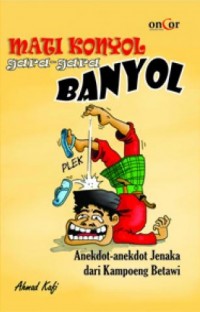 Mati Konyol Gara-gara Banyol: anekdot-anekdot Jenaka dari Kampoeng Betawi