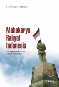 Mahakarya Rakyat Indonesia: Renungan Kritis Pancasila Sebagai Pilar Bangsa