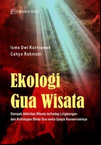 Ekologi Gua Wisata Dampak Aktivitas Wisata terhadap Lingkungan dan Kehidupan Biota Gua serta Upaya Konservasinya