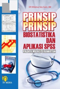 Prinsip-prinsip Biostatistika dan Aplikasi SPSS pada Ilmu Keperawatan