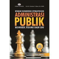 Enam Dimensi Strategis Administrasi Publik (Konsep, Teori dan Isu Edisi Revisi)