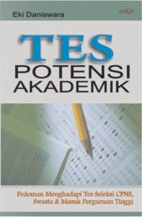 Tes Potensi Akademik: Pedoman Menghadapi Tes Seleksi CPNS, Swasta dan Masuk Perguruan Tinggi