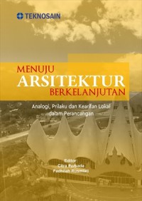 Menuju Arsitektur Berkelanjutan; Analogi, Prilaku & Kearifan Lokal dalam Perancangan