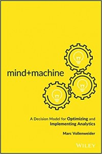 Mind + Machine : A Decision Model for Optimizing and Implementing Analytics