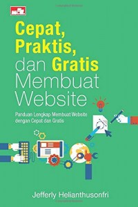 Cepat, Praktis, dan Grafis Membuat Website: Panduan Lengkap Membuat Website dengan Cepat dan Grafis