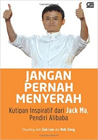 Jangan Pernah Menyerah : Kutipan Inspiratif dari Jack Ma, pendiri Alibaba