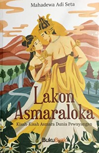 Lakon Asmaraloka: Kisah-Kisah Asrama Dunia Pewayangan