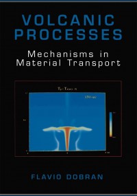 Volcanic Processes: Mechanisms in Material Transport