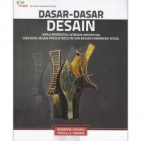 Dasar - Dasar Desain : untuk arsitektur, interior arsitektur, seni rupa, desain produk industri dan desain komunikasi visual