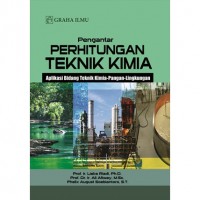 Pengantar Perhitungan Teknik Kimia : Aplikasi Bidang Teknik Kimia-Pangan-Lingkungan