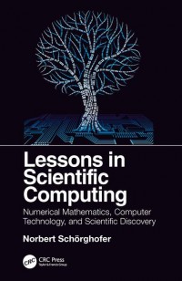 Lessons in Scientific Computing: Numerical Mathematics, Computer Technology, and Scientific Discovery