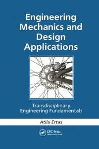 Engineering Mechanics and Design Applications : Transdisciplinary Engineering Fundamentals