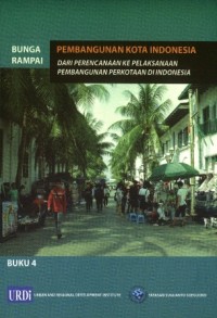 Bunga Rampai Pembangunan Kota Indonesia: Dari Perencanaan ke Pelaksanaan Pembangunan Perkotaan di Indonesia Buku 4