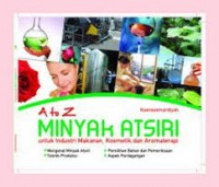 A to Z Minyak Atsiri untuk Industri Makanan , Kosmetik dan Aromaterapi