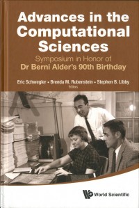 Advances in the Computational Sciences : Symposium in honor of Dr Berni Alder's 90th birthday