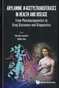 Arylamine N-Acetyltransferases in Health and Disease : From pharmacogenetics to drug discovery and diagnostics