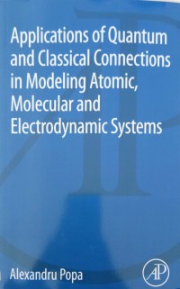 Applications of Quantum and Classical Connections in Modeling Atomic, Molecular and Electrodynamic Systems