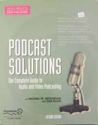 Podcast Solutions: The complete Guide to Audio and Video Podcasting second edition