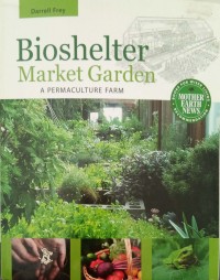 Bioshelter Market Garden: A Permaculture Farm