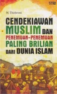 Cendikiawan Muslim dan Penemuan-Penemuan Paling Brilian dari Dunia Islam