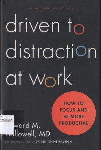 Driven to Distraction at Work: How to Focus and Be More Productive