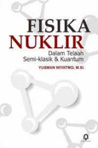 Fisika Nuklir : dalam telaah semi klasik & kuantum