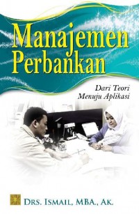 Manajemen perbankan : dari teori menuju aplikasi