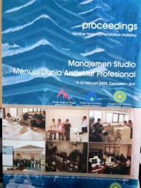 Proceeding : Seminar Nasional Pendidikan Arsitektur Manajemen Studio Menuju Dunia Arsitektur Profesional