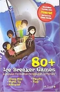 Ice Breaker Games : Kumpulan Permainan Penggugah Semangat