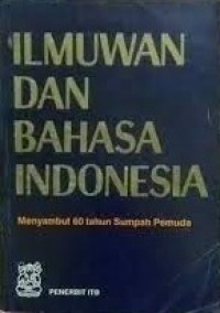 Ilmuwan dan Bahasa Indonesia : Menyambut 60 Tahun Sumpah Pemuda