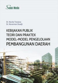 Kebijakan Publik: Teori dan Praktek Model-Model Pengelolaan Pembangunan Daerah