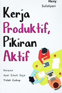 Kerja Produktif, Pikiran Aktif : karena asal sibuk saja tidak cukup