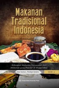 Makanan Tradisional Indonesia : kelompok makanan fermentasi dan makanan yang populer di masyarakat Seri 1