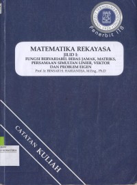 Matematika Rekayasa Jilid I : Fungsi Bervariabel Bebas Jamak, Matriks, Persamaan Simultan Linier, Vektor dan Problem Eigen