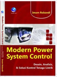 Modern Power System Control : desain , analisis & solusi kontrol tenaga listrik