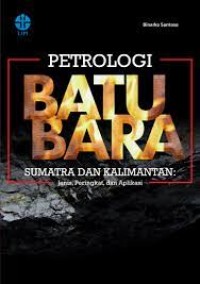 Petrologi Batu Bara : sumatra dan kalimantan jenis, peringkat dan aplikasi